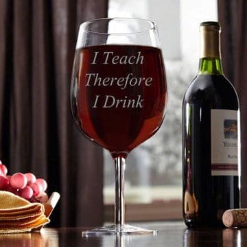 I Teach Therefore I Drink - Engraved Wine Glass
