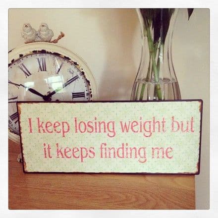 I Keep Losing Weight But It Keeps Finding Me Vintage Metal Sign