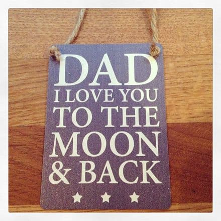 Mini Metal Sign- Dad I Love You To The Moon & Back