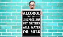 Alcohol may not solve all your problems but neither will water or milk Art - Wall Art Print Poster Pick A Size - Humour Art Geekery