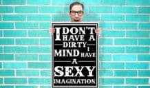 I Don't Have A Dirty mind I have A Sexy Imagination Art - Wall Art Print Poster   - Geekery Art Geekery