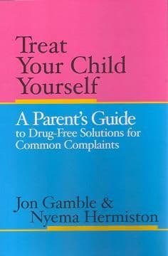 Gamble, J & Hermiston, N - Treat Your Child Yourself