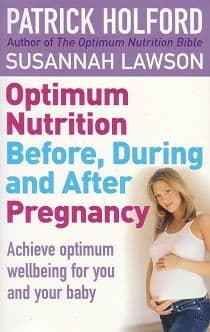 Holford, P - Optimum Nutrition Before, During & After Pregnancy