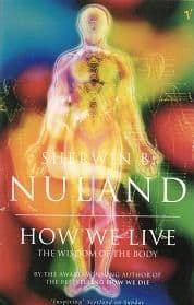 Nuland, S B - How We Live: The Wisdom Of The Body
