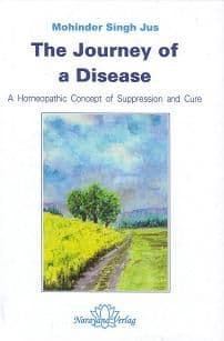Jus, M Singh - The Journey of a Disease: A Homeopathic Concept of Suppression and Cure