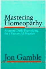 Gamble, J - Mastering Homeopathy 1 - Accurate Daily Prescribing
