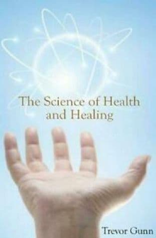 Gunn, Trevor - The Science of Health and Healing