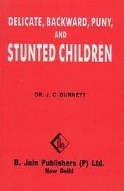 Burnett, J Compton - Delicate, Backward, Puny and Stunted Children