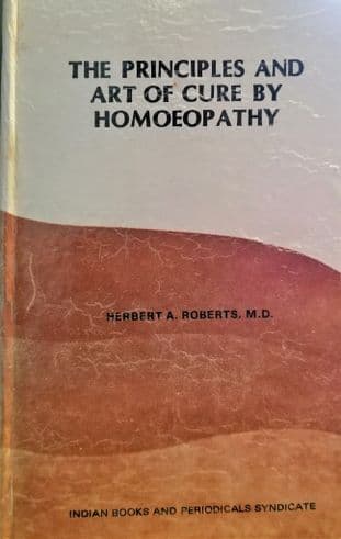 Roberts, H A - The Principles and Art of Cure by Homoeopathy (2nd Hand HB)