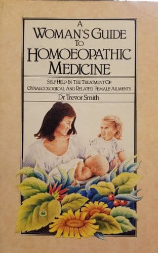 Smith, Dr Trevor - A Woman's Guide to Homeopathic Medicine (2nd Hand)