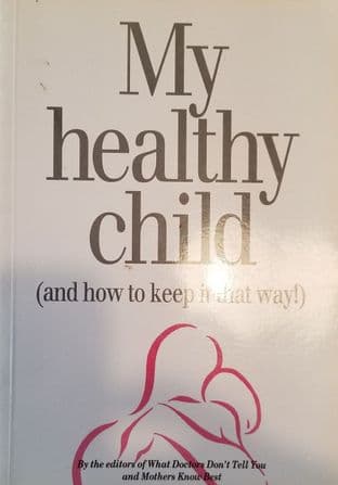 WDDTY: My Healthy Child (and how to keep it that way!)