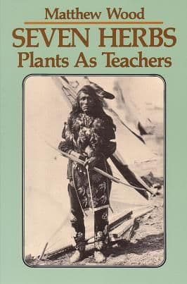 Wood, M - Seven Herbs: Plants As Teachers