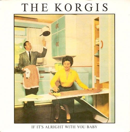 THE KORGIS If It's Alright With You Baby Vinyl Record 7 Inch Rialto 1980