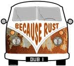 Because Rust Slogan For Retro SPLIT SCREEN VW Camper Van Bus Design External Vinyl Car Sticker 90x80mm