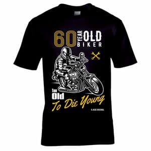 Funny 60 Year Old Biker Too Old To Die Young Slogan Motif Mens Birthday Gift Black T-shirt Top