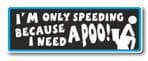 Funny I'm Only Speeding Because I Need A Poo Slogan With Retro Style Novelty Bumper Sticker Design Vinyl Car Sticker Decal 175x60mm