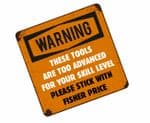 Funny THESE TOOLS ARE TOO ADVANCED FOR YOU Slogan External Vinyl Car Or Tool Box Sticker 100x100mm
