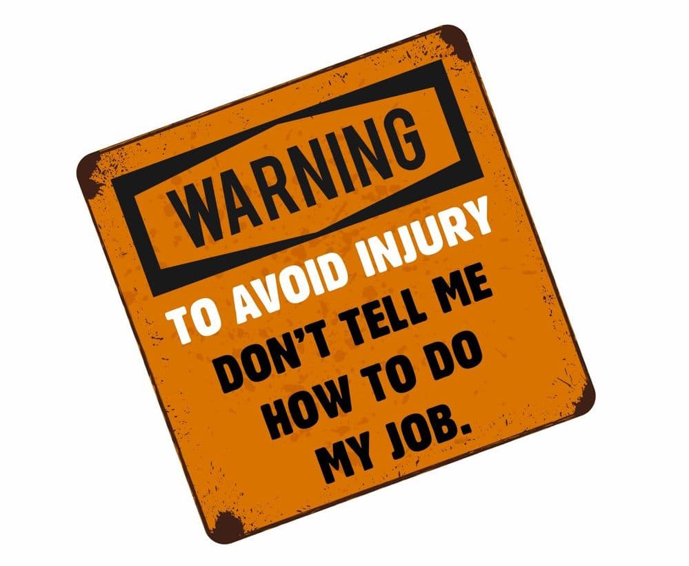 Funny TO AVOID INJURY DON T TELL ME HOW TO DO MY JOB Slogan External ...