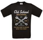 Premium Funny Old School Mechanic, I'm Only Here To Repair What You Fixed Design Black t-shirt