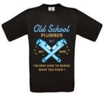 Premium Funny Old School Plumber, I'm Only Here To Repair What You Fixed Design Black t-shirt