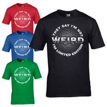 They Say I'm Not Weird T-Shirt - Im Limited Edition Funny Tee Joke Mens Gift Top
